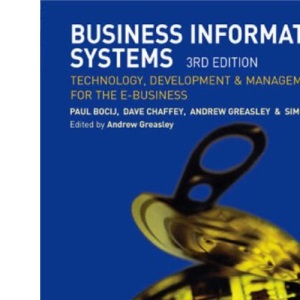 Business Information Systems: Technology, Development and Management for the E-Business