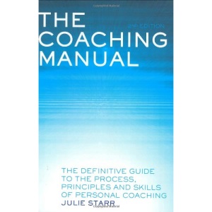 The Coaching Manual: The Definitive Guide to the Process, Principles and Skills of Personal Coaching