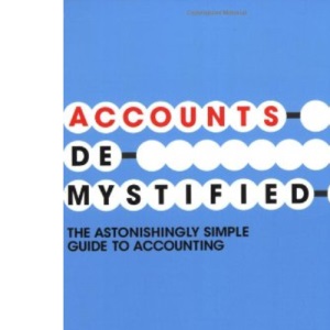 Accounts Demystified: The Astonishingly Simple Guide to Accounting