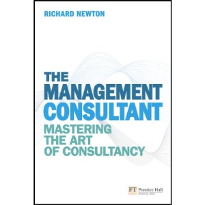 The Management Consultant: Mastering the Art of Consultancy (Financial Times Series)