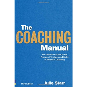 The Coaching Manual: the Definitive Guide to the Process, Principles and Skills of Personal Coaching