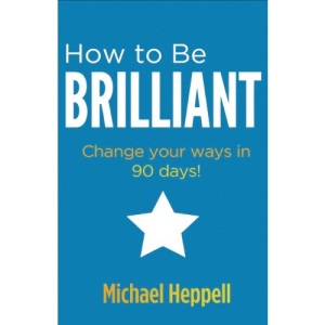 How to be Brilliant: Change Your Ways in 90 Days!
