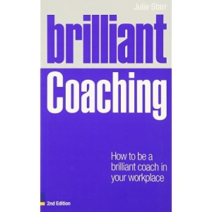 Brilliant Coaching: How to be a Brilliant Coach in Your Workplace (Brilliant Business)