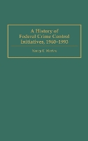 A History of Federal Crime Control Initiatives, 1960-1993