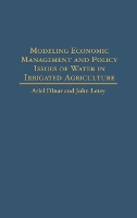 Modeling Economic Management and Policy Issues of Water in Irrigated Agriculture