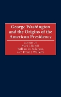 George Washington and the Origins of the American Presidency