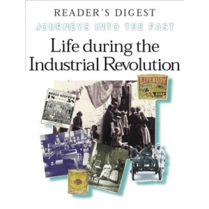 Life During the Industrial Revolution: How People Lived and Worked in New Towns and Factories (Journeys into the Past S.)