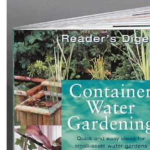 Container Water Gardening: Quick and Easy Ideas for Small-scale Water Gardens and Indoor Water Features
