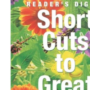 Short Cuts to Great Gardens: A Practical Guide to Low-Maintenance Gardening