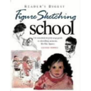 Figure Sketching School: The Essential Step-by-step Guide to Sketching Accurate Life-like Figures (Readers Digest)