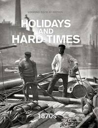 Holidays and Hard Times - 1870s (Looking Back at Britain)