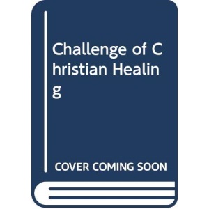 The Challenge of Christian Healing