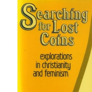 Searching for Lost Coins: Explorations in Christianity and Feminism
