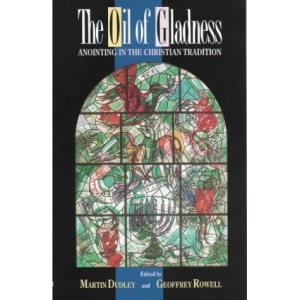 The Oil of Gladness: Anointing in the Christian Tradition