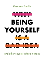 Why Being Yourself is a Bad Idea