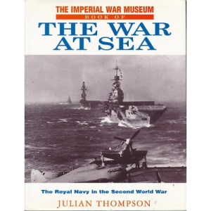 Imperial War Museum Book of the War at Sea: The Royal Navy in the Second World War
