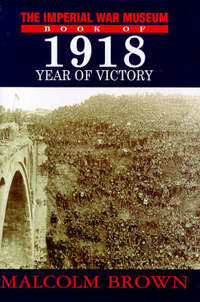 Imperial War Museum Book of 1918: Year of Victory