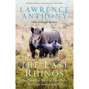 The Last Rhinos: The Powerful Story of One Man's Battle to Save a Species