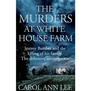 The Murders at White House Farm: Jeremy Bamber and the killing of his family. The definitive investigation.