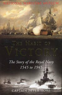 The Habit of Victory: The Story of the Royal Navy 1545 to 1945
