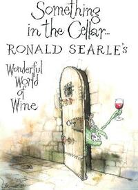 Something in the Cellar: Ronald Searle's Wonderful World of Wine