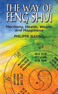 The Way of Feng Shui: Harmony, Health, Wealth and Happiness