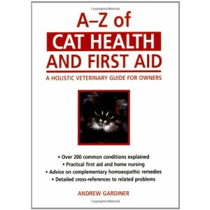 A-Z of Cat Health and First Aid: A Holistic Veterinary Guide for Owners: A Practical Guide for Owners