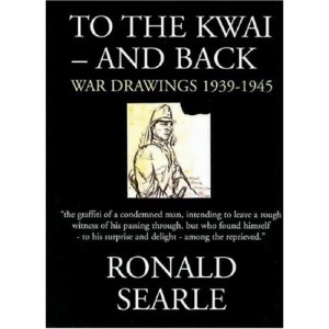 To the Kwai and Back: War Drawings 1939 - 1945