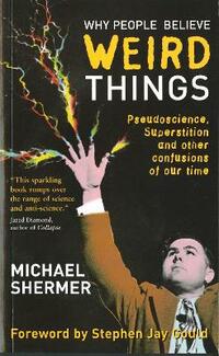 Why People Believe Weird Things: Pseudoscience, Superstition and Other Confusions of Our Time