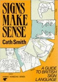 Signs Make Sense: A Guide to British Sign Language (Human horizons series)