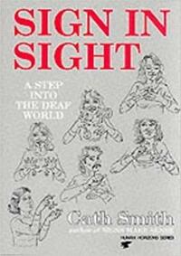 Sign in Sight: Step into the Deaf World (Human Horizons)
