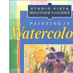 Painting in Watercolour (Studio Vista Beginner's Guides)