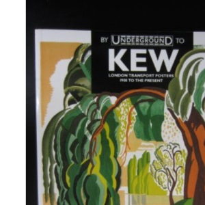 By Underground to Kew: London Transport Posters, 1908 to the Present