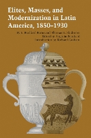 Elites, Masses, and Modernization in Latin America, 1850–1930