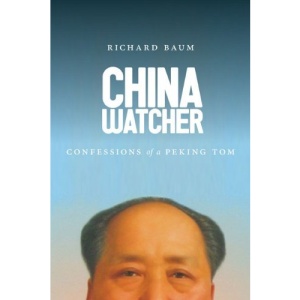 China Watcher: Confessions of a Peking Tom (A Samuel and Althea Stroum Book)