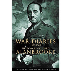War Diaries 1939-1945: Field Marshal Lord Alanbrooke
