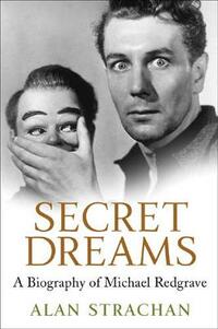 Secret Dreams: A Biography of Michael Redgrave