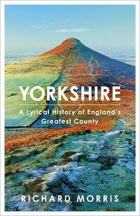 Yorkshire: A lyrical history of England's greatest county
