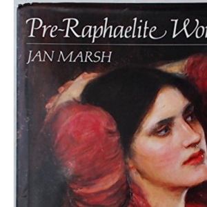 Pre-Raphaelite Women: Images of Femininity in Pre-Raphaelite Art