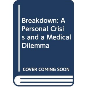 Breakdown: A Personal Crisis and a Medical Dilemma