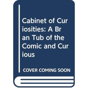 Cabinet of Curiosities: A Bran Tub of the Comic and Curious