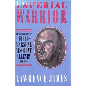 Imperial Warrior: Life and Times of Field-Marshal Viscount Allenby, 1861-1935