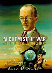 Alchemist of War: the life of Basil Liddell Hart