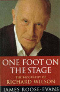 One Foot on the Stage: The Biography of Richard Wilson