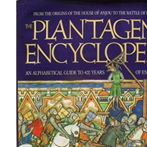 The Plantagenet Encyclopedia: An Alphabetical Guide to 400 Years of English History