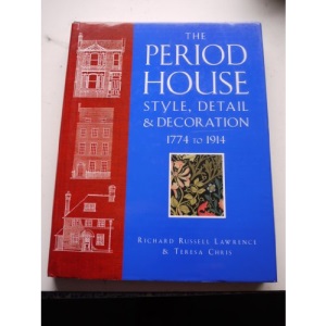 The Period House: Style, Detail and Decoration, 1774 to 1914