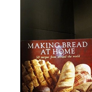 Making Bread at Home: 50 Recipes from Around the World