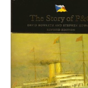 The Story of P & O: Peninsular and Oriental Steam Navigation Company