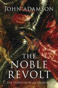 The Noble Revolt: The Overthrow of Charles I