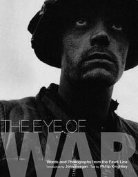 The Eye of War: Words and Photographs from the Front Line